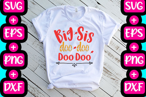 Big Sis Doo Doo Doo Doo: Graphics & T-Shirt Designs