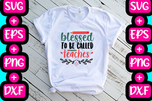 Blessed to Be Called Teaches: Graphics & T-Shirt Designs